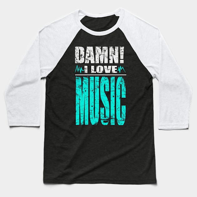 Damn I Love Music Baseball T-Shirt by barmalisiRTB